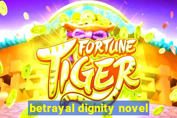 betrayal dignity novel